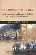 Beispielbild fr REFRAMING GOVERNANCE: UNDERSTANDING DELIBERATIVE POLITICS IN NEPAL'S TEARI FORESTRY zum Verkauf von WorldofBooks