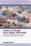 9788187392989: Politics of Foreign Aid in Nepal, 1951-1980 a Study of Development Assistance from India, China, USA and USSR