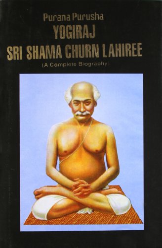 Purana Purusha Yogiraj Sri Shama Churn Lahiree (A Complete Biography)