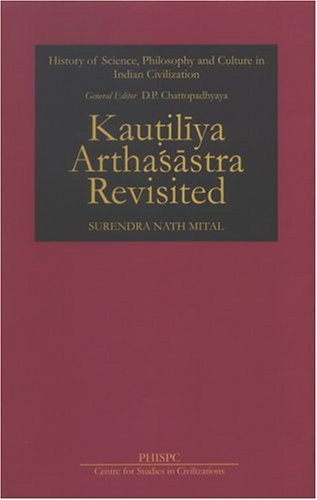 Kautiliya Arthasastra Revisited: History Of Science, Philosophy And Culture In Indian Civilization