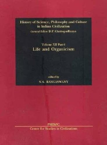 Stock image for Life And Organicism (History Of Science, Philosophy And Culture In Indian Civilization: Vol. XII, Part 6) for sale by Books in my Basket