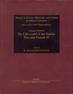 Stock image for The Life-World Of The Tamils: Past And Present - II, (History Of Science, Philosophy And Culture In Indian Civilization, Vol. VI, Part 6) for sale by Books in my Basket