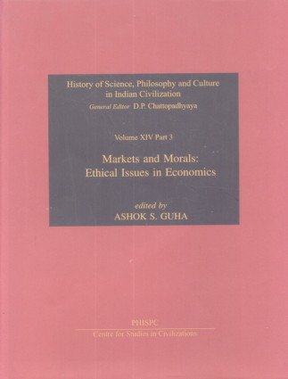 Imagen de archivo de Markets and Morals: Ethical Issues in Economics (History of Science, Philosophy and Culture in Indian Civilization, Vol. XIV, Part 3) a la venta por Books in my Basket