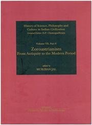 Stock image for Zoroastrianism: From Antiquity to the Modern Period (History of Science, Philosophy and Culture in Indian Civilization, Volume VII, Part 8) for sale by Books in my Basket