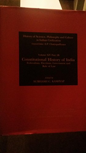 Stock image for History of Science, Philosophy and Culture in Indian Civilization : Vol. XIV, Part 5B: Constitutional History of India : Federalism, Elections, Government and Rule of Law for sale by Vedams eBooks (P) Ltd