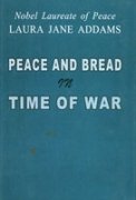 Peace and Bread in Time of War (Nobel Laureate of Peace Laura Jane Addams)