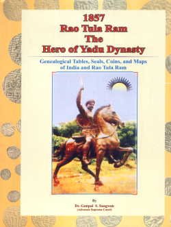 Stock image for 1857 Rao Tula Ram the Hero of Yadu Dynasty : Genealogical Tables, Seals, Coins and Maps of India and Rao Tula Ram for sale by Vedams eBooks (P) Ltd