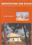 9788187853220: Architecture for Kutch ; Reinterpreting the Lifestyle, Culture, Crafts and Architecture of Kutch Region in New Housing