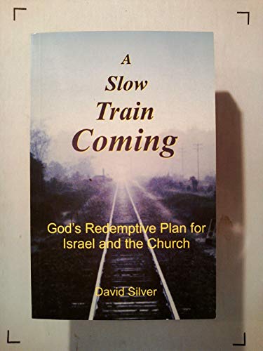 Stock image for A Slow Train Coming: God's Redemptive Plan for Israel and the Church for sale by WorldofBooks
