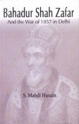 9788187879916: Bahadur Shah Zafar: And the War of 1857 in Delhi