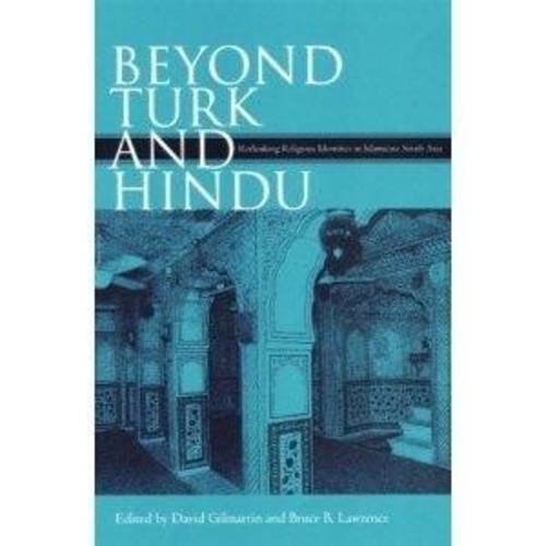 Stock image for Beyond Turk and Hindu : Rethinking Religious Identities in Islamicate South Asia for sale by Vedams eBooks (P) Ltd