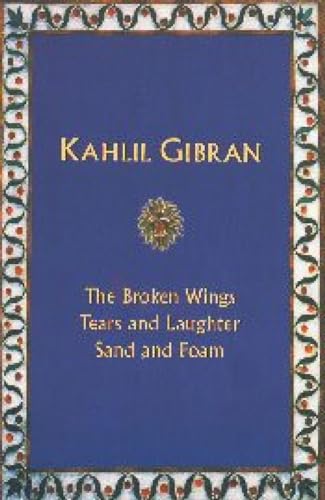 9788187981374: Kahlil Gibran: The Broken Wings Tears And Laughter, Sand And Foam