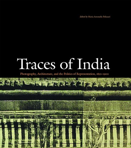 Beispielbild fr Traces Of India Photography, Architecture, And The Politics Of Representation, 1850-1900 zum Verkauf von GreatBookPrices