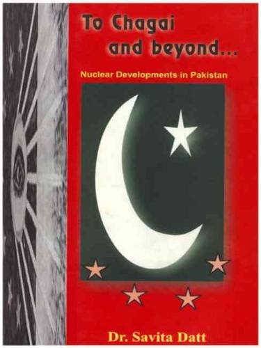 Stock image for To Chagai and Beyond: Nuclear Developments in Pakistan for sale by Florida Mountain Book Co.