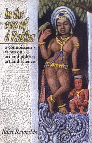 Imagen de archivo de In the Eyes of a Rasika: A Connoisseur's Views on Art and Politics, Art and Science a la venta por WorldofBooks