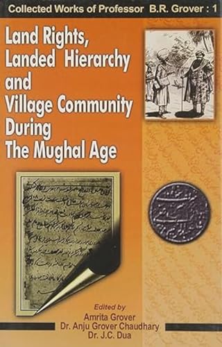 Stock image for Land Rights, Landed Hierarchy and Village Community During The Mughal Age Collected Works of Professor B R Grover: Vol. 1 for sale by Books in my Basket