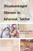 Stock image for Disadvantaged Women in Informal Sector : A Study of Domestic Help and Bidi Workers for sale by Vedams eBooks (P) Ltd