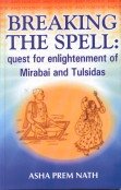 Stock image for Breaking the Spell: Quest for Enlightenment of Mirabai and Tulsidas for sale by COLLINS BOOKS