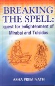 Breaking the Spell: Quest for Enlightenment of Morabai and Tulsidas (9788188684762) by Nath; Asha Prem