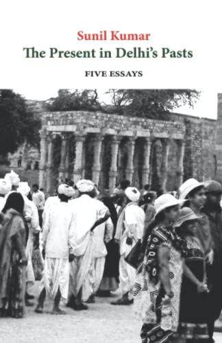 9788188789443: The Present in Delhi’s Pasts: Five Essays