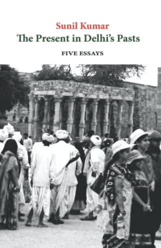 Stock image for The Present in Delhi  s Pasts: Five Essays for sale by ThriftBooks-Atlanta