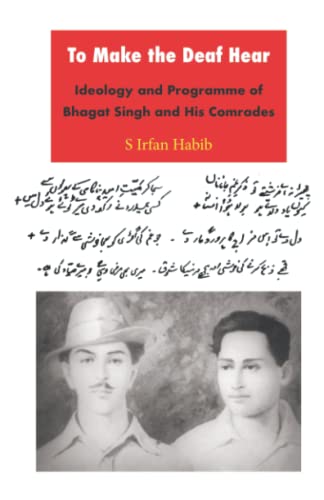 Stock image for To Make the Deaf Hear: Ideology and Programme of Bhagat Singh and His Comrades for sale by Book Deals