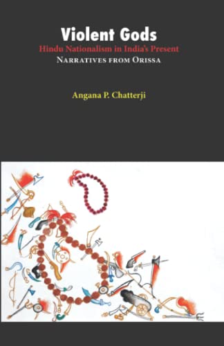 Violent Gods: Hindu Nationalism in Indiaâ€™s Present; Narratives from Orissa (9788188789672) by Chatterji, Angana P.