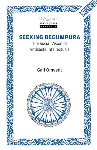 Stock image for Seeking Begumpura: The Social Vision of Anticaste Intellectuals for sale by Ergodebooks