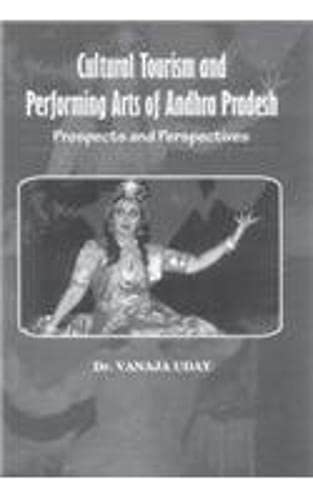 Imagen de archivo de Cultural Tourism and Performing Arts of Andhra Pradesh : Prospects and Perspectives a la venta por Vedams eBooks (P) Ltd