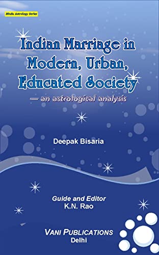 Indian Marriage in Modern, Urban, Educated Society an Astrological Analysis (9788189221553) by Deepak Bisaria; K.N. Rao