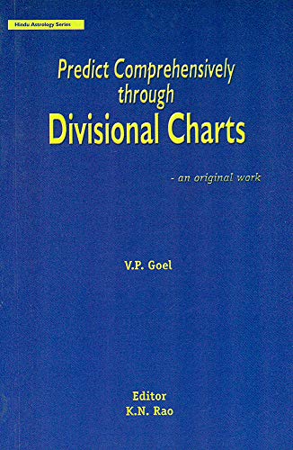 Predict Comprehensively Through Divisional Charts: An Original Work: Hindu Astrology Series (9788189221669) by V. P. Goel; K. N. Rao