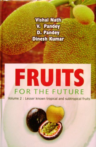 Fruits for the Future. Volume 2: Lesser Known Tropical and Subtropical Fruits (Fruits for the Future, 2) (9788189304690) by V. Nath, D. Kumar, V. Pandey