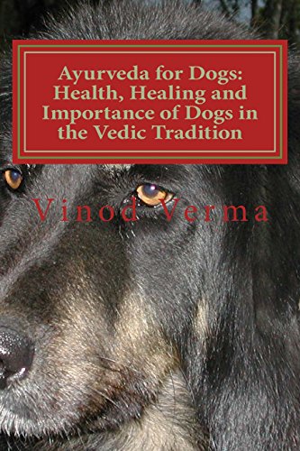 Stock image for Ayurveda for Dogs: Health, Healing and Importance of Dogs in the Vedic Tradition: Care and Importance of Dogs in the Vedic Civilisation and their Significance in our Languages and day-to-day Life for sale by GF Books, Inc.