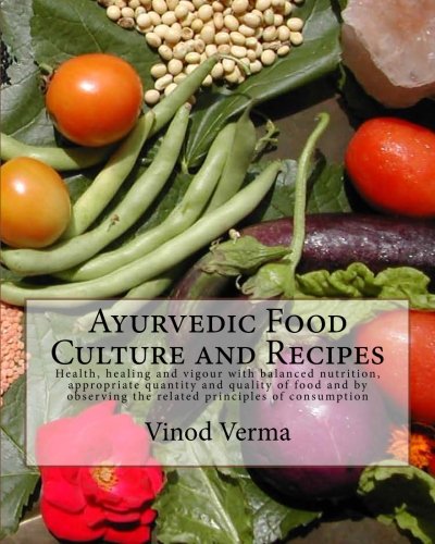 Beispielbild fr Ayurvedic Food Culture and Recipes: Health, healing and vigour with balanced nutrition, appropriate quantity and quality of food and by observing the related principles of consumption zum Verkauf von WorldofBooks