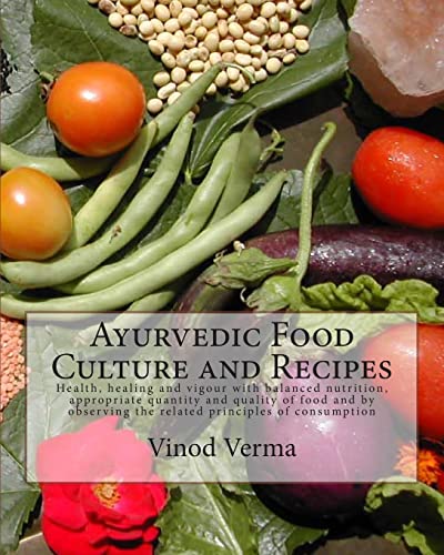 9788189514235: Ayurvedic Food Culture and Recipes: Health, healing and vigour with balanced nutrition, appropriate quantity and quality of food and by observing the related principles of consumption
