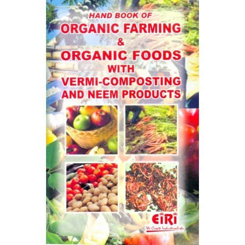 9788189765057: Handbook of Organic Farming and Organic Foods with Vermicomposting and Neem Products [Paperback] [Jan 01, 2017] EIRI
