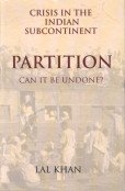 Crisis in the Indian Subcontinent: Partition-Can it be Undone?