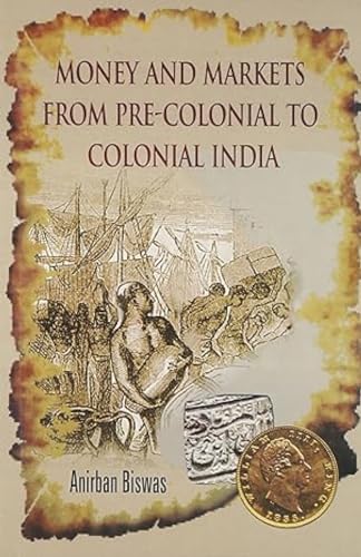 9788189833206: Money and Markets from Pre-colonial to Colonial India