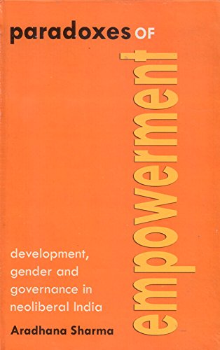 9788189884840: Paradoxes of Empowerment Development, Gender and Governance in Neoliberal India
