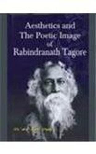 Stock image for Aesthetics and the Poetic Image of Rabindranth Tagore for sale by dsmbooks