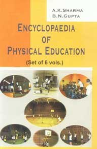 Encyclopaedia of Physical Education (9788189913632) by Sharma, A. K.; Gupta, B. N.