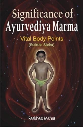 9788189973513: Significance of Ayurvediya Marma: Vital Body Points - Based on Suasruta Asaaraira by Mehra, Raakhee (2008) Hardcover