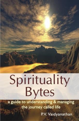 9788189973797: Spirituality Bytes - a Guide to Understanding & Managing the Journey Called Life