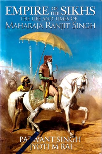 Imagen de archivo de Empire of the Sikhs: The Life and Times of Maharaja Ranjit Singh a la venta por dsmbooks