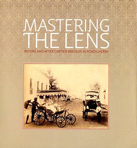 Stock image for Mastering the Lens Before & After Cartier-Bresson in Pondicherry for sale by SMASS Sellers