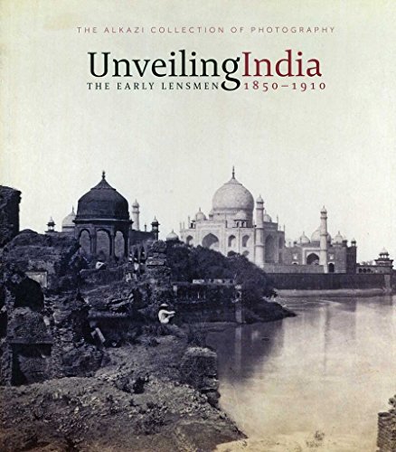9788189995843: Unveiling India: The Early Lensmen (1850-1910)