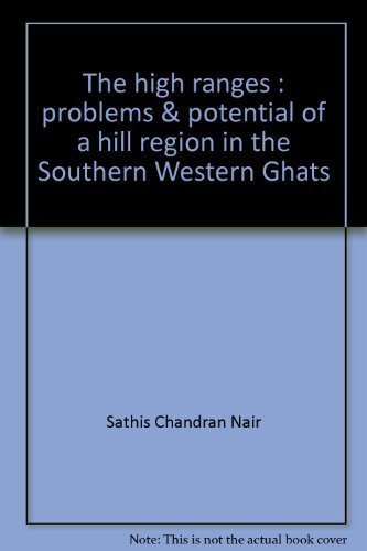 The high ranges: Problems & potential of a hill region in the Southern Western Ghats (INTACH Southern Western Ghats environment series) (9788190028134) by Nair, Sathis Chandran
