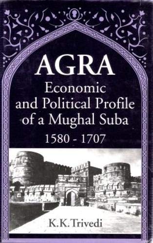 Stock image for Agra: Economic and political profile of a Mughal suba, 1580-1707 for sale by ThriftBooks-Atlanta