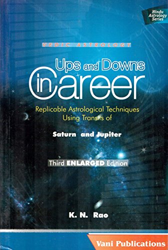 Stock image for Ups and Downs in Career: Replicable Astrological Techniques Using Transits of Saturn and Jupiter (Second ENLARGED Edition) (Vedic Astrolgoy) for sale by Revaluation Books