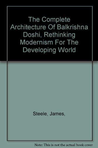 9788190080910: The Complete Architecture Of Balkrishna Doshi, Rethinking Modernism For The Developing World